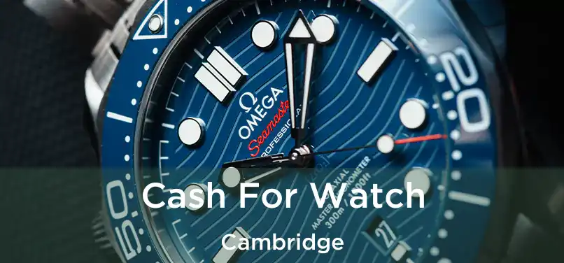  Cash For Watch Cambridge